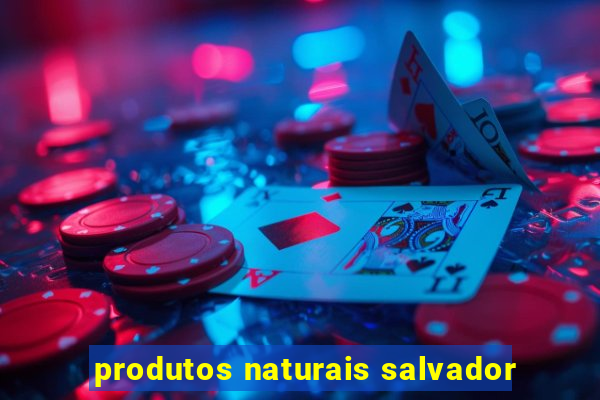 produtos naturais salvador